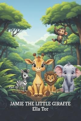 Jamie the Little Giraffe: Part 1 - Ella Tor - cover