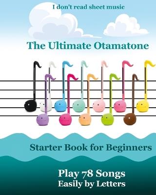 The Ultimate Otamatone Starter Book for Beginners - Play 78 Songs Easily by Letters: I don't read sheet music - Helen Winter - cover