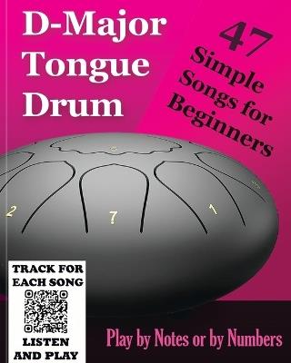 D-Major Tongue Drum - 47 Simple Songs for Beginners: Play by Notes or by Numbers - Helen Winter - cover