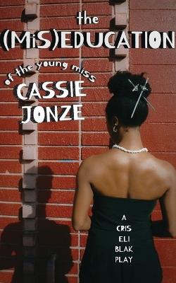 The (MiS)Education of the Young Miss Cassie Jonze - Cris Eli Blak - cover