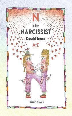 N is for Narcissist: Donald Trump A-Z - Jeffrey Davis - cover