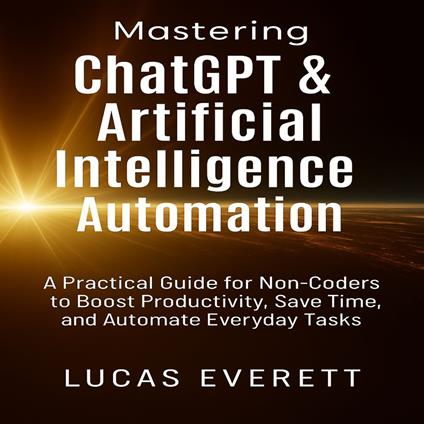 Mastering ChatGPT & Artificial Intelligence Automation
