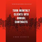 Turn Monthly Clients Into Annual Contracts