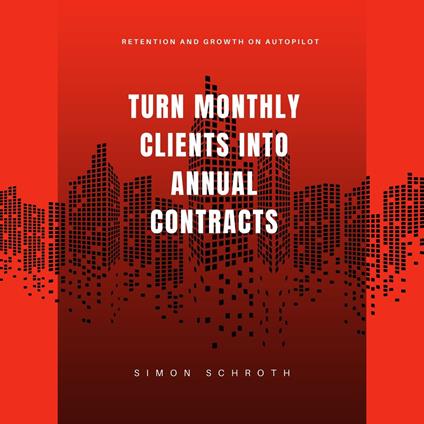 Turn Monthly Clients Into Annual Contracts