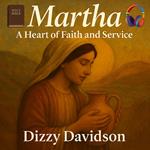 Martha: A Heart of Faith and Service