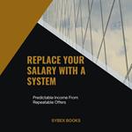 Replace Your Salary With A System