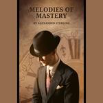 Melodies of Mastery:- Awaken Your Potential, Conquer Life's Grand Symphony