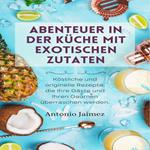 Abenteuer in der Küche mit exotischen Zutaten