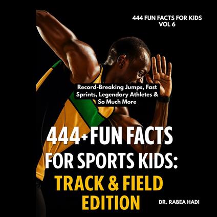 444 + Fun Facts for Sports Kids: Track & Field Edition Discover : Record-Breaking Jumps, Fast Sprints, Legendary Athletes & So Much More