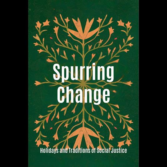 Spurring Change: Holidays and Traditions of Social Justice