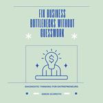 Fix Business Bottlenecks Without Guesswork