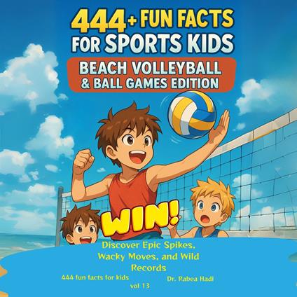 444+ Fun Facts for Sports Kids: Beach Volleyball & Ball Games Edition Discover Epic Spikes, Wacky Moves, and Wild Records