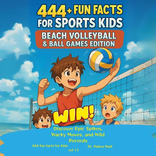 444+ Fun Facts for Sports Kids: Beach Volleyball & Ball Games Edition Discover Epic Spikes, Wacky Moves, and Wild Records