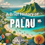 Brief History of Palau, A