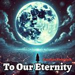 To Our Eternity