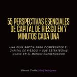 55 Perspectivas Esenciales De Capital De Riesgo En 7 Minutos Cada Una