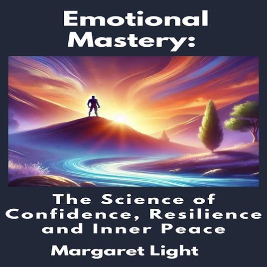 Emotional Mastery: The Science of Confidence, Resilience and Inner Peace