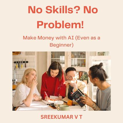 No Skills? No Problem!