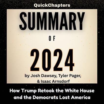 Summary of 2024: How Trump Retook the White House and the Democrats Lost America