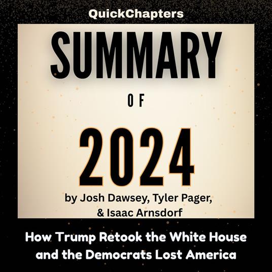 Summary of 2024: How Trump Retook the White House and the Democrats Lost America
