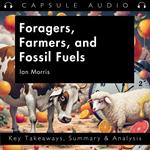 Foragers, Farmers, and Fossil Fuels by Ian Morris