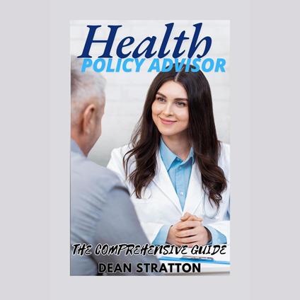 Health Policy Advisor - The Comprehensive Guide