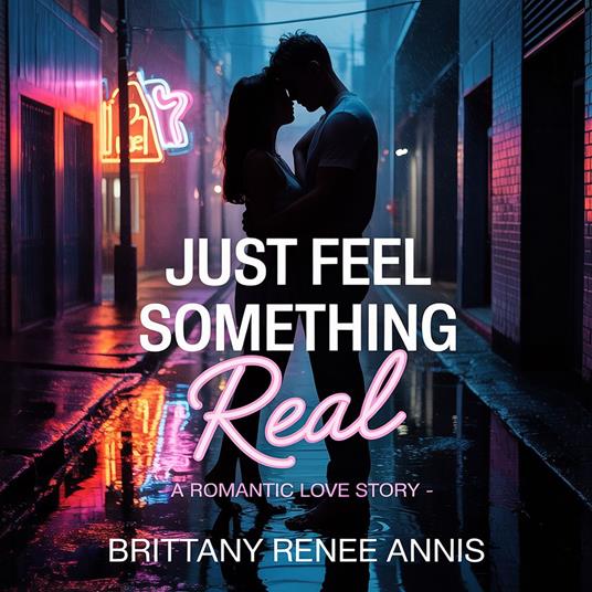 Just Feel Something Real - A romantic love story