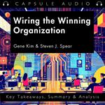 Wiring the Winning Organization by Gene Kim & Steven J. Spear