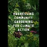 Harnessing Community Gardening for Climate Action