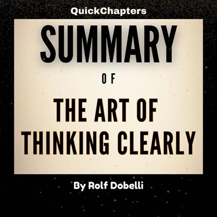 Summary of The Art of Thinking Clearly