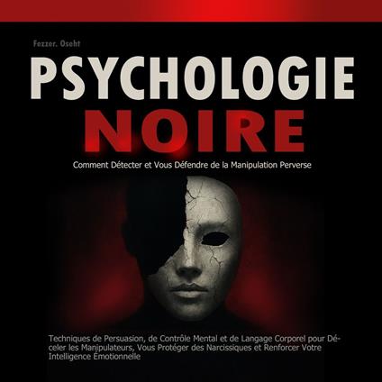 Psychologie Noire: Comment Détecter et Vous Défendre de la Manipulation Perverse