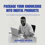 Package Your Knowledge Into Digital Products