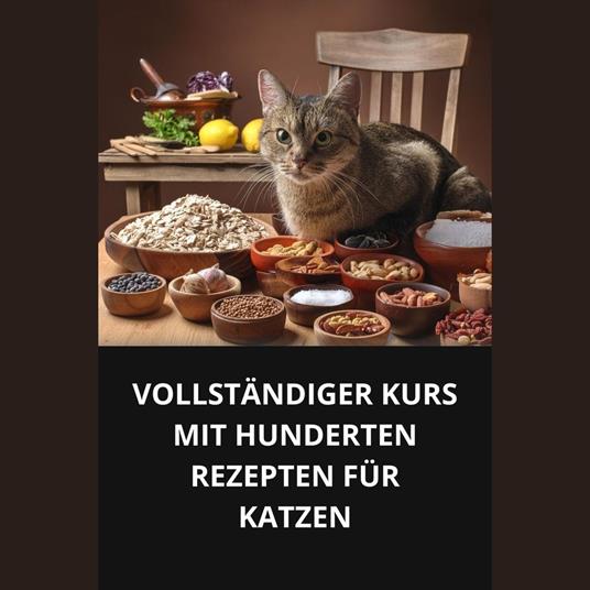 VOLLSTÄNDIGER KURS MIT HUNDERTEN REZEPTEN FÜR KATZENf