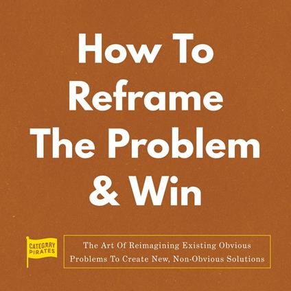 How To Reframe The Problem & Win