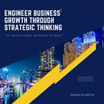 Engineer Business Growth Through Strategic Thinking
