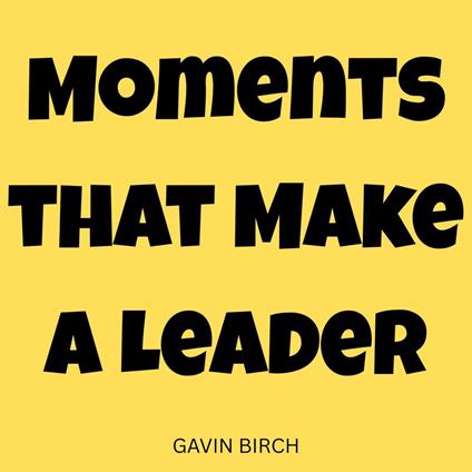 Moments that Make a Leader