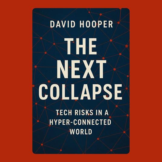 Next Collapse, The: Tech Risks in a Hyper-Connected World