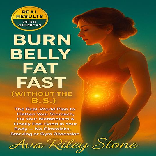 Burn Belly Fat Fast (Without the B.S.)