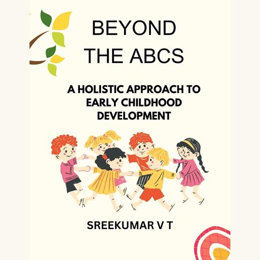 Beyond the ABCs: A Holistic Approach to Early Childhood Development