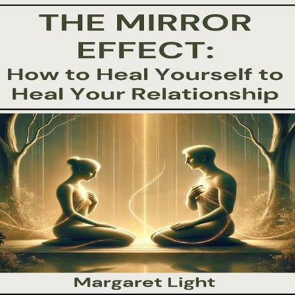 Mirror Effect, The: How to Heal Yourself to Heal Your Relationship