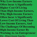 Why Low-Income Earners Often Incur A Significantly Higher Cost Of Living Than High-Income Earners, Why High-Income Earners Often Incur A Significantly Lower Cost Of Living Than Low-Income Earners, And The Challenges Of Becoming High-Income Earner