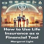 How to Use Life Insurance as a Financial Tool