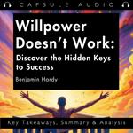 Willpower Doesn’t Work: Discover the Hidden Keys to Success by Benjamin Hardy