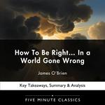 How To Be Right… In a World Gone Wrong by James O’Brien