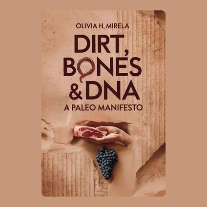 Dirt, Bones & DNA: A Paleo Manifesto