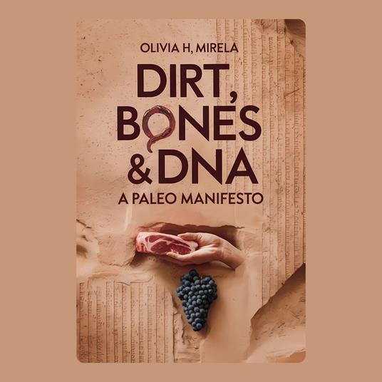 Dirt, Bones & DNA: A Paleo Manifesto