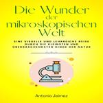 Die Wunder der mikroskopischen Welt