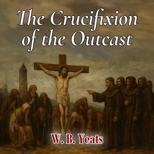 Crucifixion of the Outcast, The