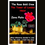 Rose Gold Crew, The - The Tower of London Heist