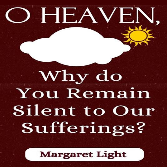O Heaven, Why do You Remain Silent to Our Sufferings?